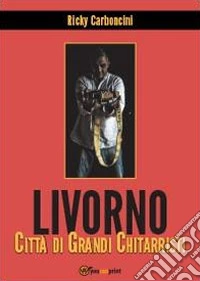 Livorno città di grandi chitarristi libro