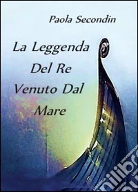 La leggenda del re venuto dal mare libro