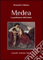 Medea. La perfezione dell'ombra libro