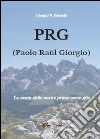 P.R.G. (Paolo Raùl Giorgio). La storia delle nostre prime cento gite libro