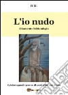 L'io nudo libro