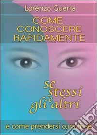 Come conoscere rapidamente se stessi e gli altri e come prendersi cura di sé libro