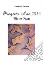 Progetto arte 2014. Marco Faggi. Ediz. illustrata libro