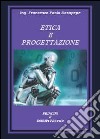Etica e progettazione. Principi e esempi pratici libro di Rosapepe Francesco P.