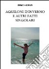 Aquiloni d'inverno e altri fatti singolari libro