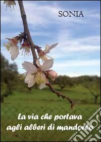 La via che portava agli alberi di mandorlo libro