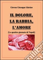 Il dolore, la rabbia, l'amore. Le quattro giornate di Napoli libro