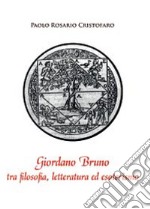 Giordano Bruno tra filosofia, letteratura ed esoterismo libro