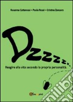 Dzzzzz... Reagire alla vita secondo la propria personalità libro