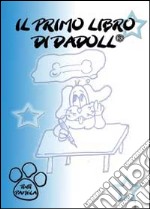 Il primo libro di Dadoll®. Ediz. illustrata libro