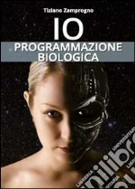 Io. Programmazione biologica