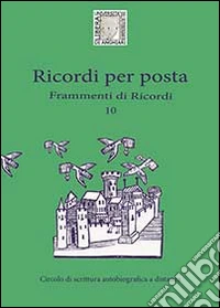 10 ricordi per posta. Frammenti di ricordi libro