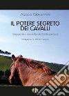 Il potere segreto dei cavalli. Viaggio alla scoperta dell'unità perduta libro di Giovannini Alessia