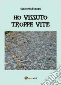 Ho vissuto troppe vite