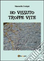 Ho vissuto troppe vite libro