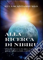 Alla ricerca di Nibiru. Forze occulte del papato nell'epoca del contatto libro