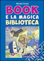 Book e la magica biblioteca. Ediz. illustrata libro