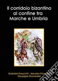 Il corridoio bizantino al confine tra Marche e Umbria