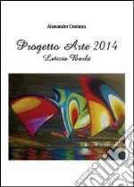 Progetto arte 2014. Letizia Barbi. Ediz. illustrata libro