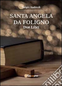 Sant'Angela da Foligno. Due libri
