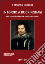 Intorno a Buckingham. Fatti e misfatti nelle corti del Rinascimento libro