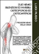 Due nemici silenziosi ed invisibili: osteoporosi ed osteoartrosi libro