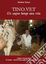 Tino.vet. Un sogno lungo una vita libro