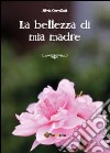 La bellezza di mia madre libro