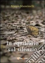 In equilibrio sul silenzio libro