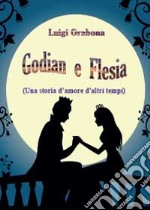 Godian e Flesia (una storia d'amore d'altri tempi) libro