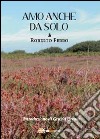 Amo anche da solo libro di Ferro Roberto