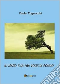Il vento è la mia voce di fondo libro