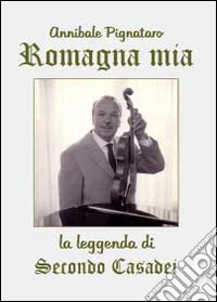 Romagna mia. La leggenda di Secondo Casadei