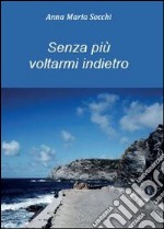 Senza più voltarmi indietro libro