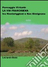 Paesaggio virtuale. La via Francigena tra Monteriggioni e San Gimignano libro