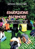 Educazione all'amore. Dialoghi e considerazioni libro