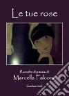 Le tue rose libro di Falcone Marcella