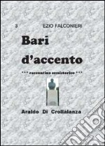 Bari d'accento. Vol. 3: Araldo di Crollalanza libro