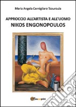 Approccio all'artista e all'uomo Nikos Engonopoulos. Ediz. illustrata