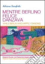 Mentre Berlino felice danzava