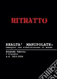 Ritratto. Realtà manipolate: immagini che ridefiniscono il mondo. Ediz. illustrata libro