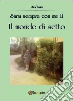 Il mondo di sotto. Sarai sempre con me. Vol. 2 libro