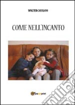 Come nell'incanto libro