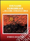 Tsunami cerebrale. Ma che strana cosa libro