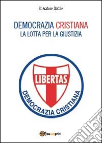 Democrazia Cristiana. Lotta per la giustizia libro