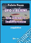 Ufo e alieni tra silenzi e indifferenza libro
