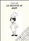 Le ricette di Alby libro di Giussani Alberto