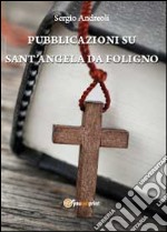 Pubblicazioni su Sant'Angela Da Foligno libro