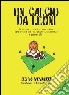 Un calcio da leoni libro di Menicucci Sergio