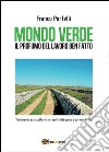 Mondo verde. Il profumo del lavoro ben fatto. Torneremo ad ascoltare la crescita del grano e saremo felici libro di Italia 24 (cur.)